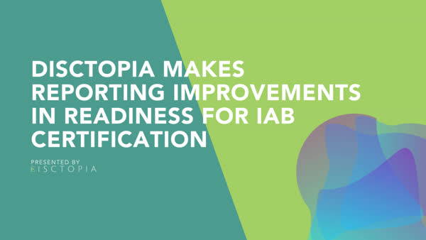 Disctopia Makes Reporting Improvements In Readiness For IAB Certification