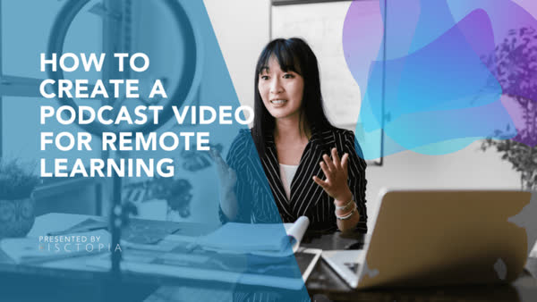 How To Create a Podcast Video for Remote Learning