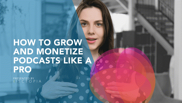 How to Grow and Monetize Podcasts Like a Pro