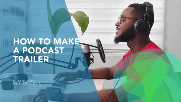 How to Make a Podcast Trailer