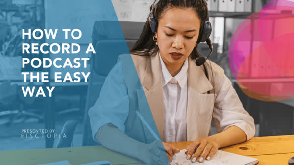 How to Record a Podcast the Easy Way, Find the Best Podcast Recording Tips