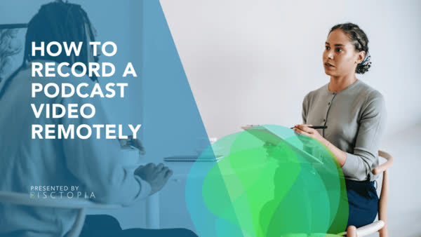 How To Record A Podcast Video Remotely