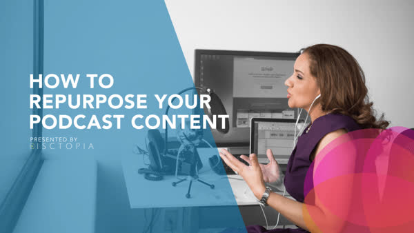 How to Repurpose Your Podcast Content