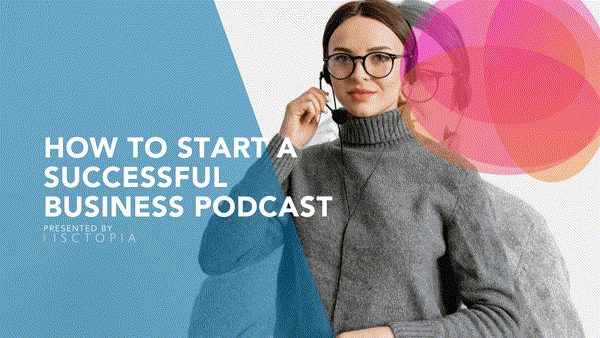 How To Start a Podcast: A Successful Business Podcast