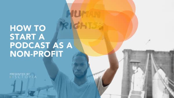 How To Start a Podcast and Succeed as a Non-Profit