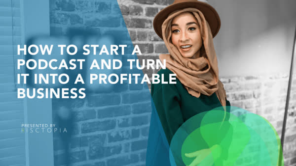 How To Start a Podcast and Turn It into A Profitable Business