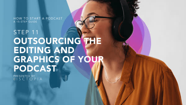How To Start a Podcast: Outsourcing The Editing and Graphics of Your Podcast