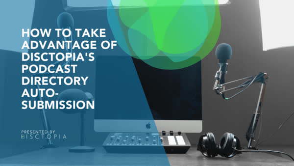 How To Take Advantage of Disctopia's Podcast Directory Auto-Submission