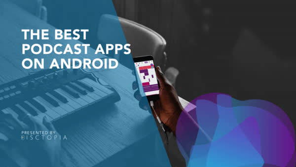 The Best Podcast Apps on Android