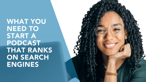 What You Need to Start a Podcast that Ranks on Search Engines