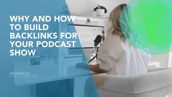 Why and How To Build Backlinks for Your Podcast Show